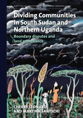 Stock image for Dividing Communities in South Sudan and Northern Uganda: Boundary disputes and land governance (Contested Borderlands) for sale by Revaluation Books