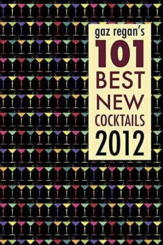 Beispielbild fr Gaz Regan's 101 Best New Cocktails 2012 zum Verkauf von Better World Books