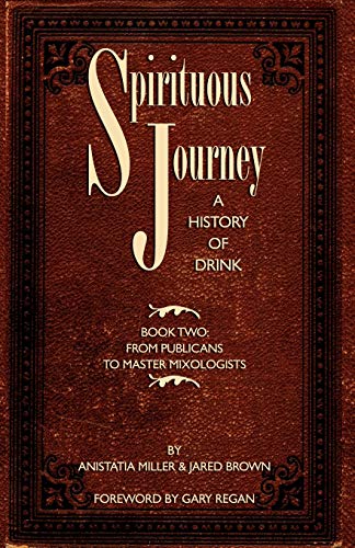 Spirituous Journey : A History of Drink, Book Two - Jared Mcdaniel Brown