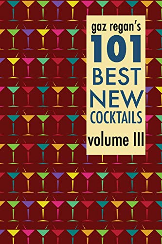 Stock image for Gaz Regan's 101 Best New Cocktails Volume III for sale by Books From California