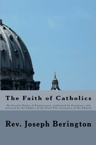9781907436024: The Faith of Catholics: On Certain Points of Controversy, confirmed by Scripture, and attested by the Fathers of the First Five Centuries of the Church