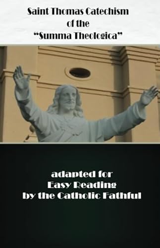 Beispielbild fr Saint Thomas Catechism of the "Summa Theologica": Adapted for Easy Reading by the Catholic Faithful zum Verkauf von Books Unplugged