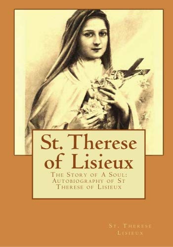 Beispielbild fr St. Therese of Lisieux: The Story of A Soul: Autobiography of St Therese of Lisieux zum Verkauf von Cheryl's Books