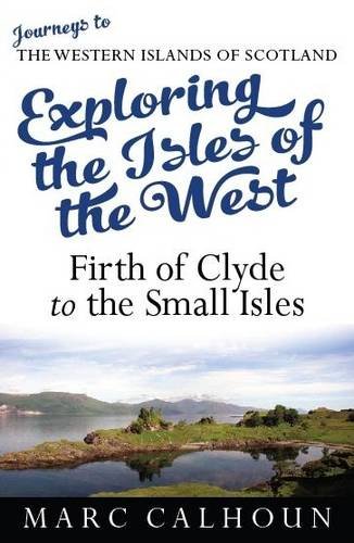 Beispielbild fr Exploring the Isles of the West: Journeys to the Western Islands of Scotland / Firth of Clyde to the Small Isles zum Verkauf von WorldofBooks