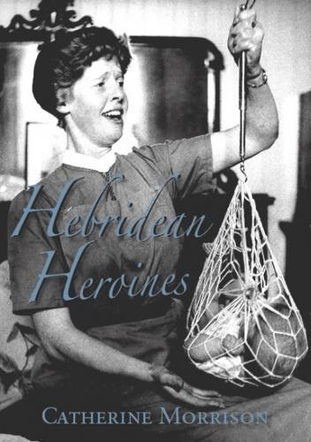 Beispielbild fr Hebridean Heroines: Twentieth Century Queen's Nurses zum Verkauf von WorldofBooks