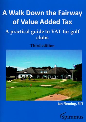 A Walk Down the Fairway of Value Added Tax: A Practical Guide to Vat for Golf Clubs (9781907444753) by Fleming, Ian