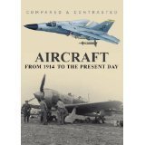 Aircraft from 1914 to the Present Day : Compared and Contrasted Series