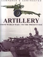 Imagen de archivo de COMPARED & CONTRASTED ARTILLERY (From World War 1 To the Present Day) a la venta por Better World Books