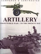 Stock image for COMPARED & CONTRASTED ARTILLERY (From World War 1 To the Present Day) for sale by Better World Books