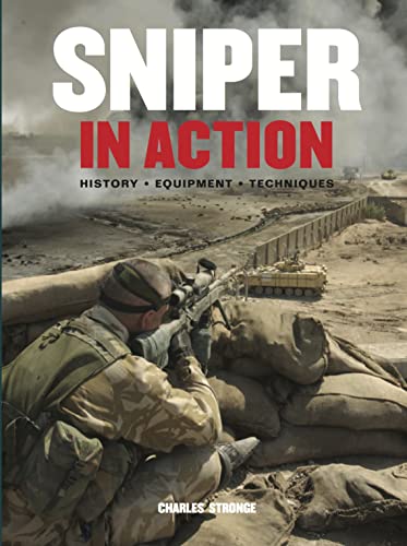 Sniper in Action: History, Equipment, Techniques (9781907446290) by Charles Stronge