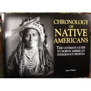 Imagen de archivo de Chronology of Native Americans: THE ULTIMATE GUIDE TO NORTH AMERICA'S INDIGENOUS PEOPLE a la venta por Better World Books