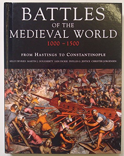 Imagen de archivo de Battles of the Medieval World 1000-1500: From Hastings to Costantinople Kelly DeVries, Martin J. Dougherty, Iain Dickie a la venta por Aragon Books Canada