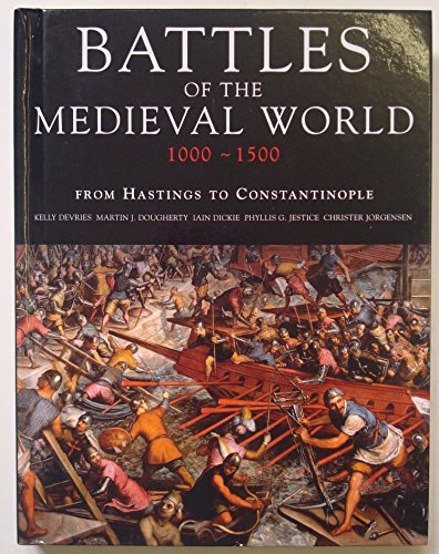 Stock image for Battles of the Medieval World 1000-1500: From Hastings to Costantinople Kelly DeVries, Martin J. Dougherty, Iain Dickie for sale by Aragon Books Canada