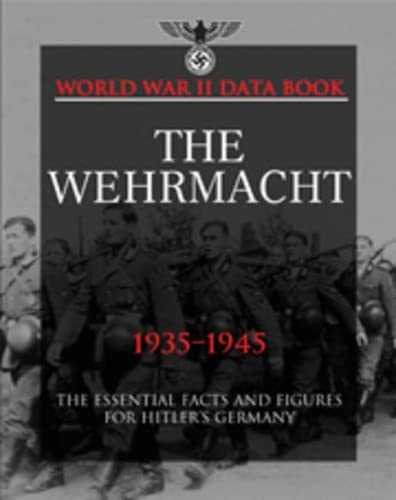 9781907446955: The Wehrmacht 1935–1945: Facts, Figures and Data for Germany's Land Forces, 1935–45 (World War II Germany)
