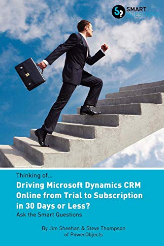 Beispielbild fr Thinking of.Driving Microsoft Dynamics CRM Online from Trial to Subscription in 30 Days or Less? Ask the Smart Questions zum Verkauf von Ergodebooks