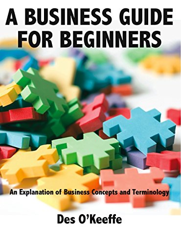 Stock image for A Business Guide for Beginners: An Explanation of Business Concepts and Terminology for sale by WorldofBooks