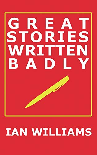 Stock image for Great Stories Written Badly for sale by AwesomeBooks