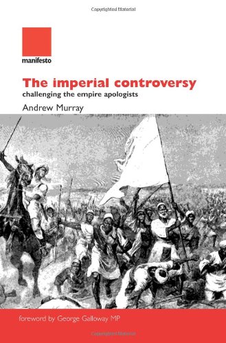 The Imperial Controversy: Challenging the Empire Apologists (9781907464003) by Andrew Murray