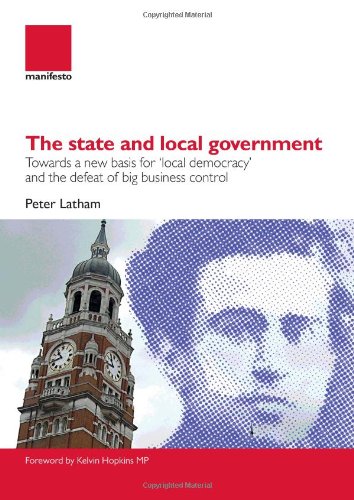 Stock image for The State & Local Government: Towards a new basis for local democracy and the defeat of ig business control: Towards a New Basis for 'Local Democracy' and the Defeat of Big Business Control for sale by WorldofBooks
