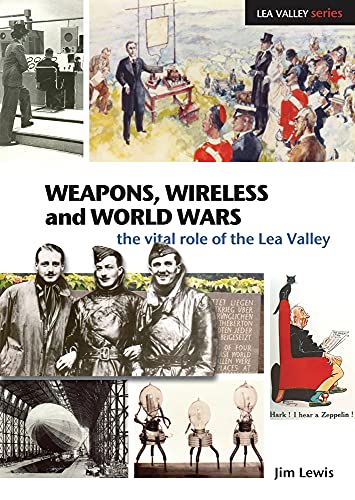 9781907471001: Weapons, Wireless and World Wars: The Vital Role of the Lea Valley