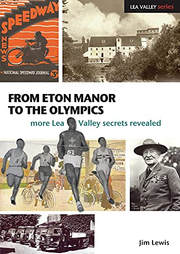 Beispielbild fr From Eton Manor to the Olympics: More Lea Valley Secrets Revealed (Lea Valley Series) zum Verkauf von WorldofBooks
