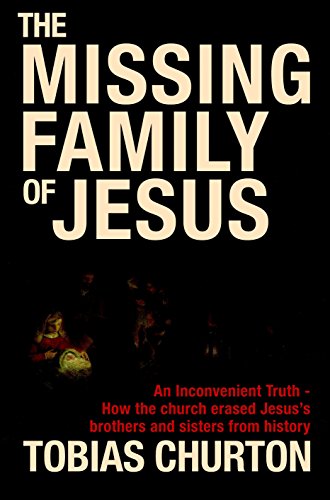 Imagen de archivo de The Missing Family of Jesus: An Inconvenient Truth - How the Church Erased Jesuss Brothers and Sisters from History a la venta por Red's Corner LLC