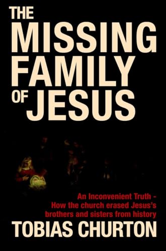 Stock image for The Missing Family of Jesus: An Inconvenient Truth - How the Church Erased Jesuss Brothers and Sisters from History for sale by Red's Corner LLC