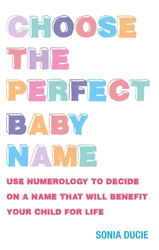 Stock image for Choose the Perfect Baby Name : Give Your Baby the Best Start with the Magic of Numbers for sale by Better World Books