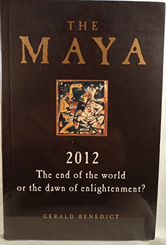 9781907486593: The Maya: 2012 The End of the World or the Dawn of Enlightenment?