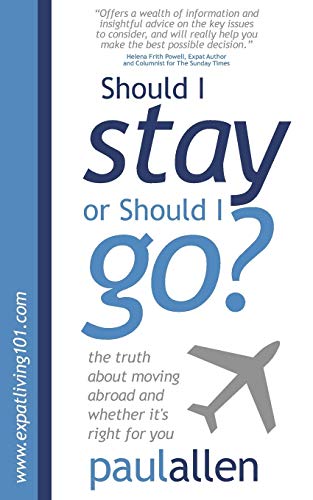 Imagen de archivo de Should I Stay or Should I Go? : The Truth about Moving Abroad and Whether It's Right for You a la venta por Better World Books