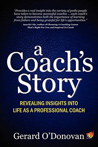 Beispielbild fr A Coach's Story: Revealing insights into life as a professional coach zum Verkauf von WorldofBooks