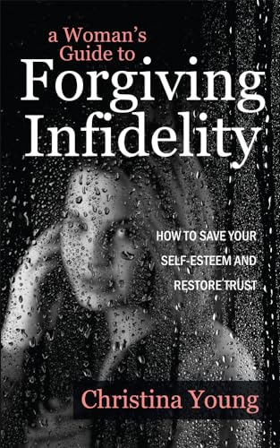 Beispielbild fr A Woman's Guide to Forgiving Infidelity - How to Save Your Self-esteem and Restore Trust zum Verkauf von WorldofBooks