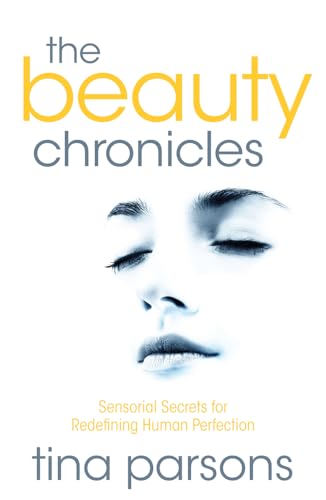 Stock image for The Beauty Chronicles Sensorial Secrets for Redefining Human Perfection for sale by PBShop.store US