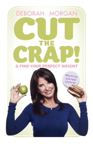 Cut The Crap and find your perfect weight (9781907498855) by Morgan, Deborah