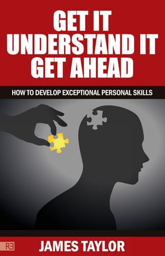 GET IT, UNDERSTAND IT, GET AHEAD - how to develop exceptional personal skills (9781907498923) by Taylor, James