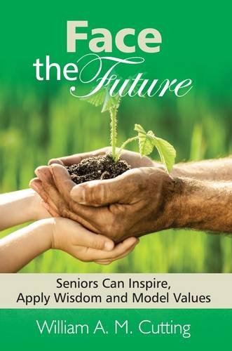 Beispielbild fr Face the Future: Seniors Can Inspire, Apply Wisdom and Model Values: Book 1 zum Verkauf von WorldofBooks