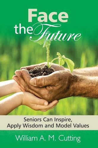 Imagen de archivo de Face the Future: Seniors Can Inspire, Apply Wisdom and Model Values: Book 1 a la venta por WorldofBooks