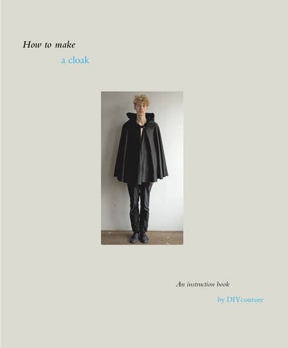 Stock image for How to Make a Cloak: An Instruction Book by DIY Couture Martin, Rosemary for sale by Re-Read Ltd