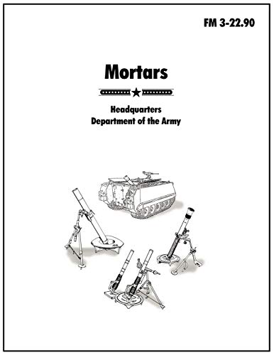 Stock image for Mortars : The official U.S. Army Field Manual FM 3-22.90 for sale by Chiron Media