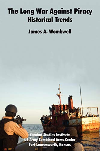 The Long War Against Piracy: Historical Trends (9781907521454) by Wombwell, James A; Combat Studies Institute