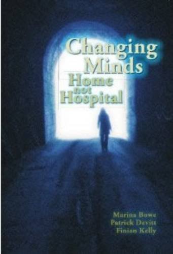 Stock image for Changing Minds: Home Not Hospital for sale by Pigeonhouse Books, Dublin