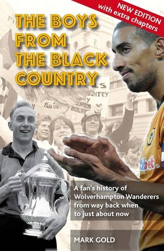 Imagen de archivo de Boys from the Black Country, The: A Fan's History of Wolverhampton Wanderers from Way Back When to Just About Now a la venta por WorldofBooks