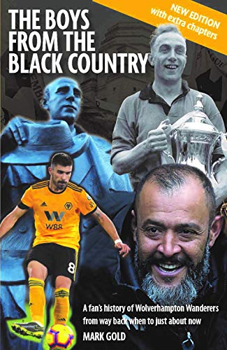 9781907524608: The The Boys from the Black Country: A fan’s history of Wolverhampton Wanderers from way back when to just about now