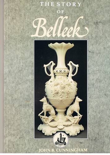 9781907530036: The Story of Belleek: Belleek Pottery