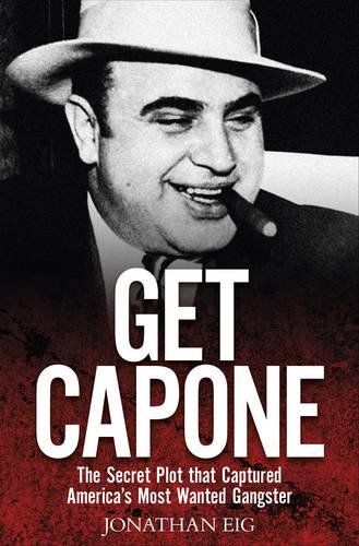 Beispielbild fr Get Capone: The Secret Plot That Captured American's Most Wanted Gangster zum Verkauf von WorldofBooks