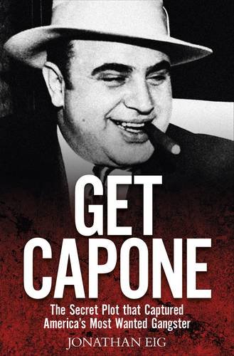 9781907532047: Get Capone: The Secret Plot That Captured American's Most Wanted Gangster