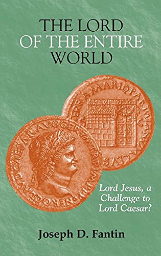 

The Lord of the Entire World: Lord Jesus, a Challenge to Lord Caesar (New Testament Monographs)