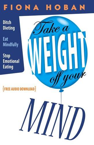 Stock image for Take a Weight Off Your Mind: Stop Dieting, Eat Mindfully, Curb Emotional Eating for sale by WorldofBooks