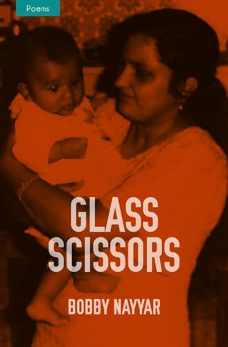 Beispielbild fr Glass Scissors : Poems by Bobby Nayyar zum Verkauf von WorldofBooks