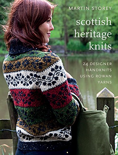 Scottish Heritage Knits: 25 Designer Handknits Using Rowan Yarns (9781907544385) by Martin Storey
